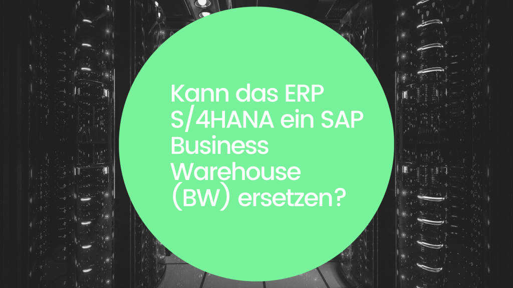 Kann das ERP S4HANA ein SAP Business Warehouse (BW) ersetzen